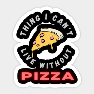 Thing I can't live without PIZZA Sticker